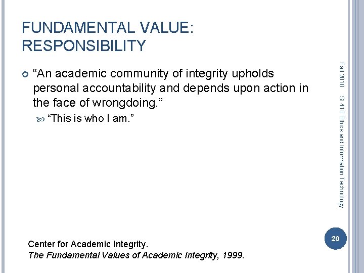 FUNDAMENTAL VALUE: RESPONSIBILITY “This is who I am. ” Center for Academic Integrity. The