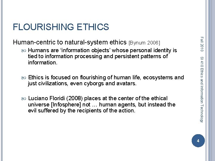 FLOURISHING ETHICS Fall 2010 Human-centric to natural-system ethics [Bynum 2006] Humans are ‘information objects’
