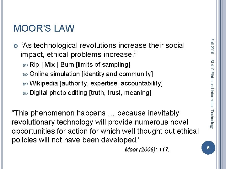 MOOR’S LAW Fall 2010 “As technological revolutions increase their social impact, ethical problems increase.
