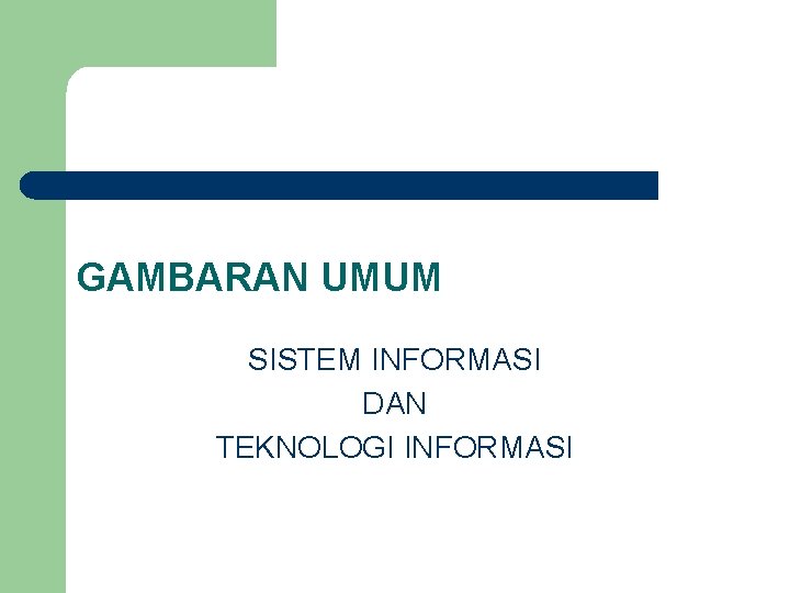 GAMBARAN UMUM SISTEM INFORMASI DAN TEKNOLOGI INFORMASI 