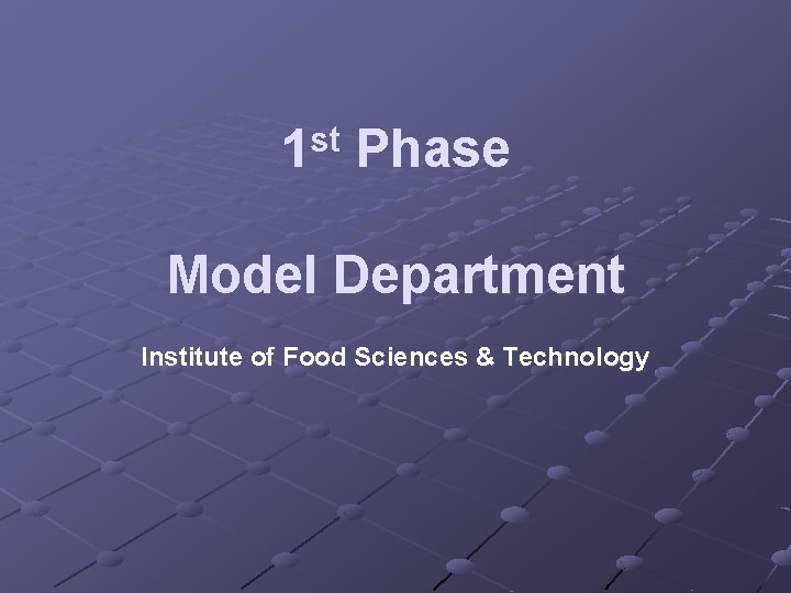 st 1 Phase Model Department Institute of Food Sciences & Technology 