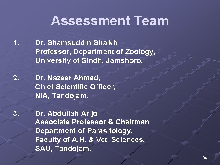 Assessment Team 1. Dr. Shamsuddin Shaikh Professor, Department of Zoology, University of Sindh, Jamshoro.