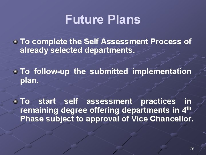 Future Plans To complete the Self Assessment Process of already selected departments. To follow-up