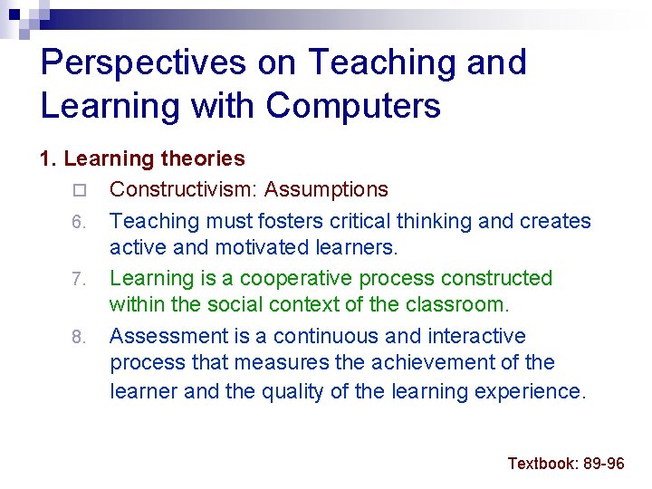 Perspectives on Teaching and Learning with Computers 1. Learning theories ¨ Constructivism: Assumptions 6.