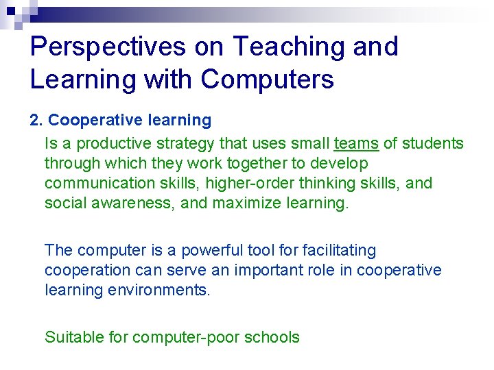Perspectives on Teaching and Learning with Computers 2. Cooperative learning Is a productive strategy