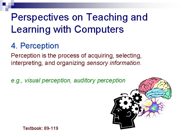 Perspectives on Teaching and Learning with Computers 4. Perception is the process of acquiring,