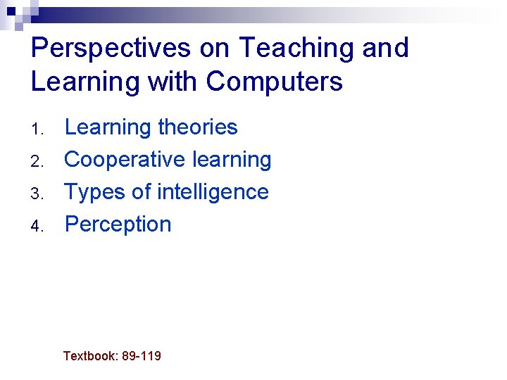 Perspectives on Teaching and Learning with Computers 1. 2. 3. 4. Learning theories Cooperative