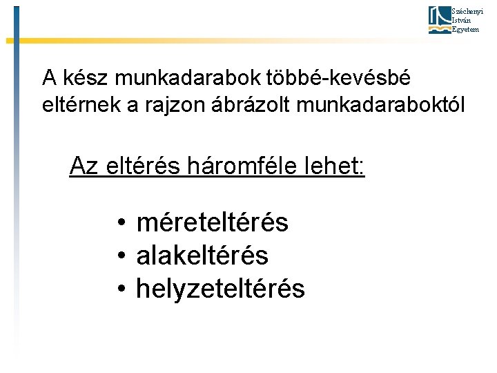 Széchenyi István Egyetem A kész munkadarabok többé-kevésbé eltérnek a rajzon ábrázolt munkadaraboktól Az eltérés