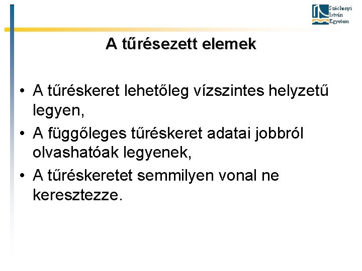 Széchenyi István Egyetem A tűrésezett elemek • A tűréskeret lehetőleg vízszintes helyzetű legyen, •