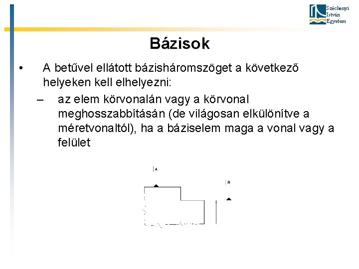 Széchenyi István Egyetem Bázisok • A betűvel ellátott bázisháromszöget a következő helyeken kell elhelyezni: