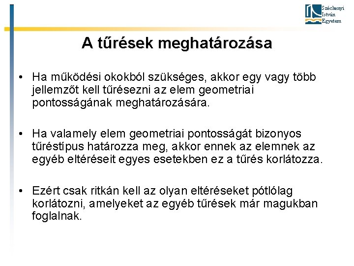 Széchenyi István Egyetem A tűrések meghatározása • Ha működési okokból szükséges, akkor egy vagy