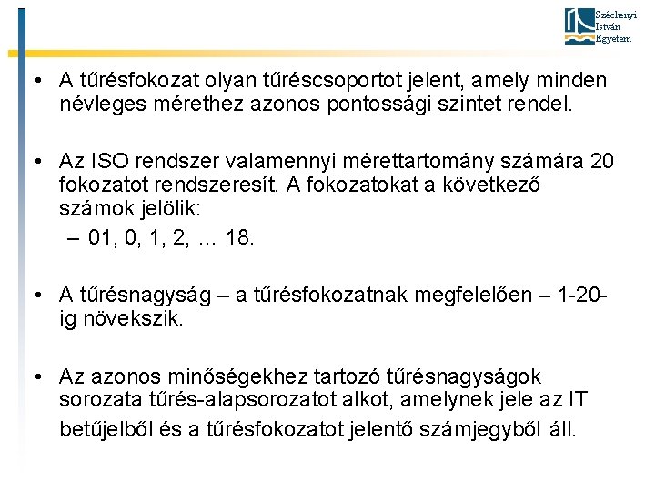 Széchenyi István Egyetem • A tűrésfokozat olyan tűréscsoportot jelent, amely minden névleges mérethez azonos