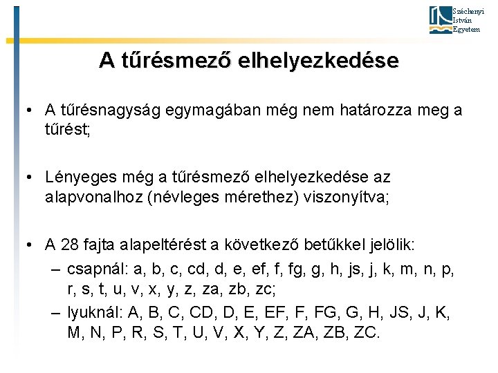 Széchenyi István Egyetem A tűrésmező elhelyezkedése • A tűrésnagyság egymagában még nem határozza meg