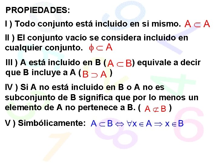 PROPIEDADES: I ) Todo conjunto está incluido en si mismo. II ) El conjunto