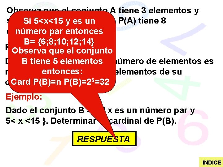 Observa que el conjunto A tiene 3 elementos y su conjunto potencia Si 5<x<15