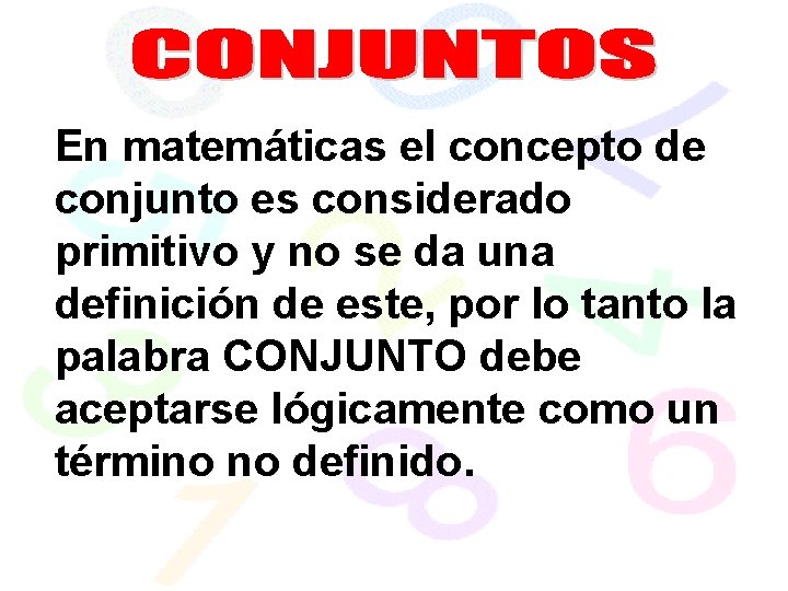 En matemáticas el concepto de conjunto es considerado primitivo y no se da una