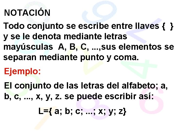 NOTACIÓN Todo conjunto se escribe entre llaves { } y se le denota mediante