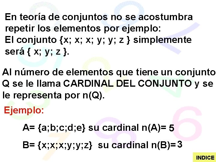 En teoría de conjuntos no se acostumbra repetir los elementos por ejemplo: El conjunto