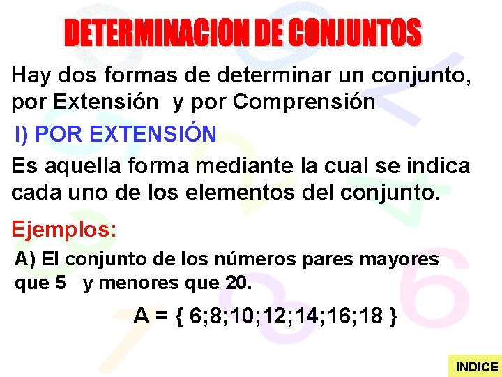 Hay dos formas de determinar un conjunto, por Extensión y por Comprensión I) POR