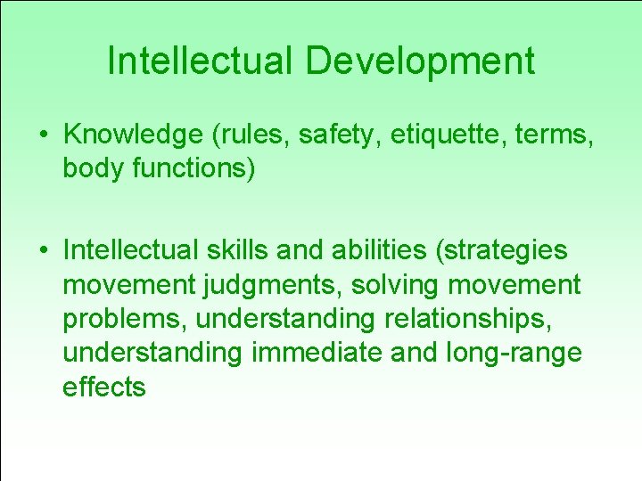Intellectual Development • Knowledge (rules, safety, etiquette, terms, body functions) • Intellectual skills and