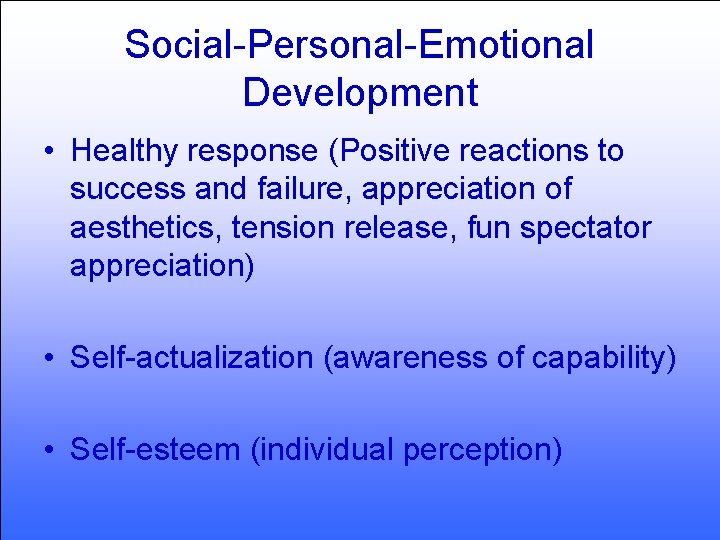 Social-Personal-Emotional Development • Healthy response (Positive reactions to success and failure, appreciation of aesthetics,