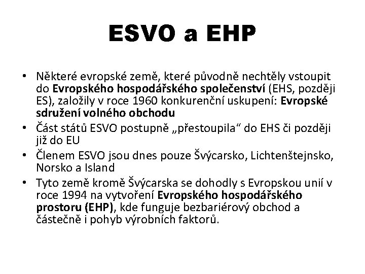 ESVO a EHP • Některé evropské země, které původně nechtěly vstoupit do Evropského hospodářského