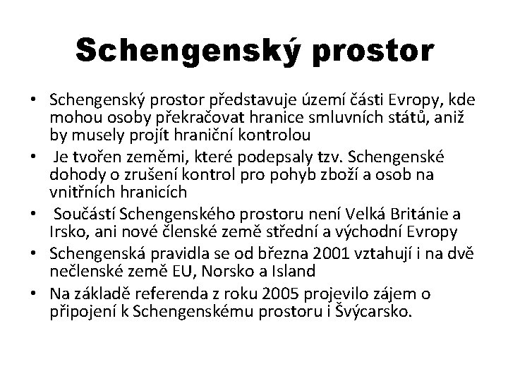 Schengenský prostor • Schengenský prostor představuje území části Evropy, kde mohou osoby překračovat hranice