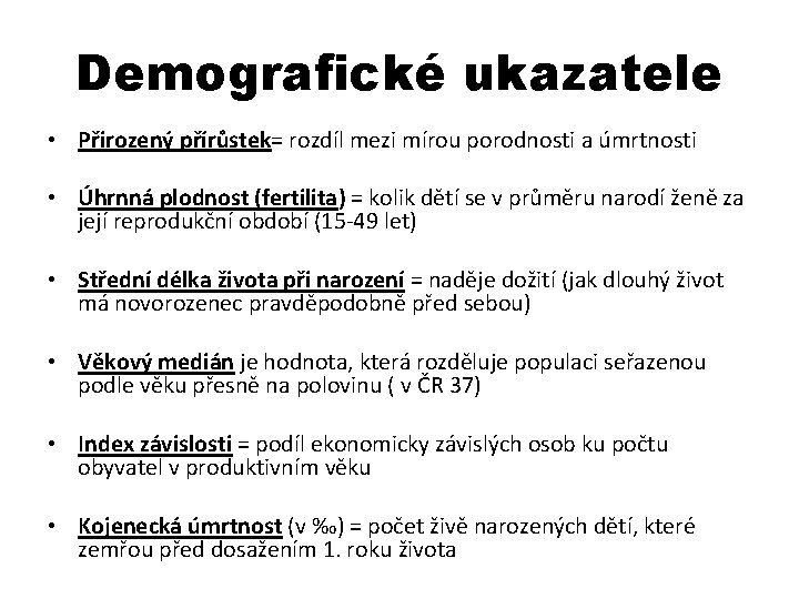 Demografické ukazatele • Přirozený přírůstek= rozdíl mezi mírou porodnosti a úmrtnosti • Úhrnná plodnost