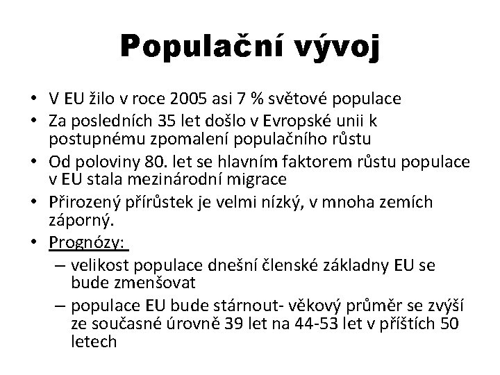 Populační vývoj • V EU žilo v roce 2005 asi 7 % světové populace