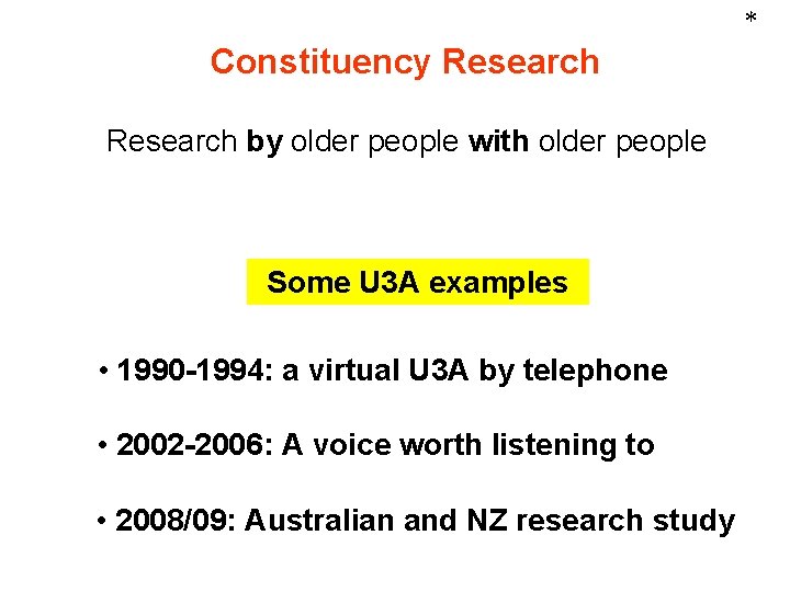 * Constituency Research by older people with older people Some U 3 A examples