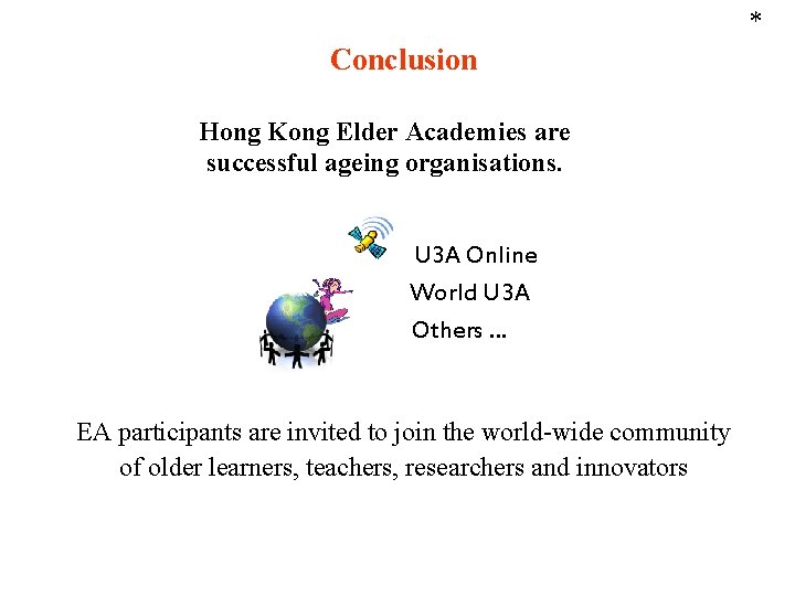 * Conclusion Hong Kong Elder Academies are successful ageing organisations. U 3 A Online