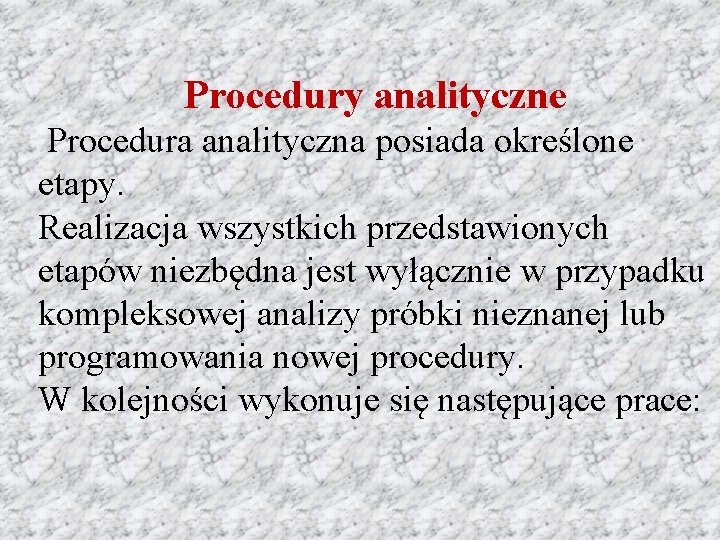 Procedury analityczne Procedura analityczna posiada określone etapy. Realizacja wszystkich przedstawionych etapów niezbędna jest wyłącznie