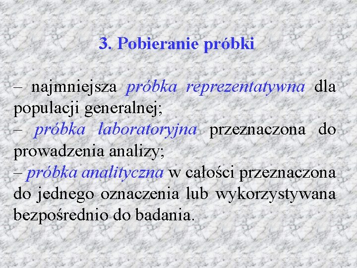 3. Pobieranie próbki – najmniejsza próbka reprezentatywna dla populacji generalnej; – próbka laboratoryjna przeznaczona