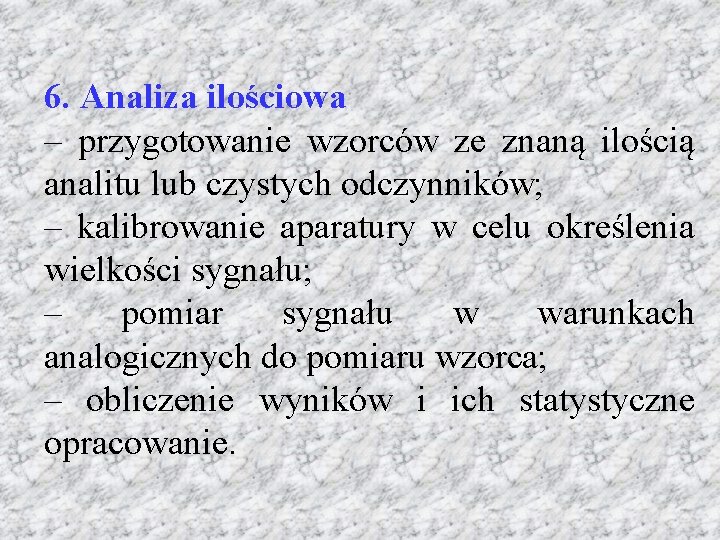 6. Analiza ilościowa – przygotowanie wzorców ze znaną ilością analitu lub czystych odczynników; –