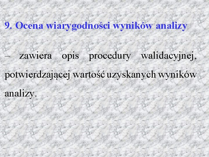 9. Ocena wiarygodności wyników analizy – zawiera opis procedury walidacyjnej, potwierdzającej wartość uzyskanych wyników