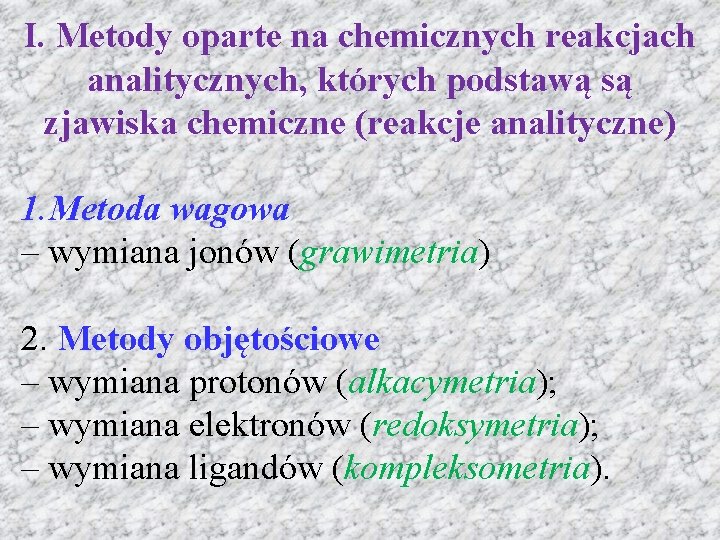 I. Metody oparte na chemicznych reakcjach analitycznych, których podstawą są zjawiska chemiczne (reakcje analityczne)