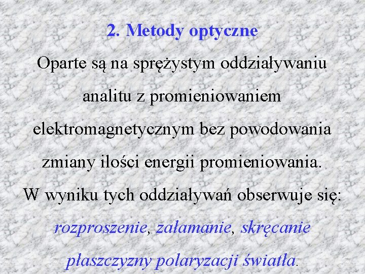 2. Metody optyczne Oparte są na sprężystym oddziaływaniu analitu z promieniowaniem elektromagnetycznym bez powodowania