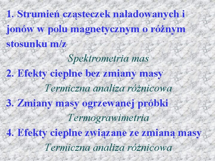 1. Strumień cząsteczek naładowanych i jonów w polu magnetycznym o różnym stosunku m/z Spektrometria