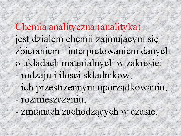 Chemia analityczna (analityka) jest działem chemii zajmującym się zbieraniem i interpretowaniem danych o układach