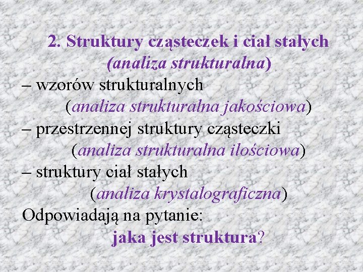 2. Struktury cząsteczek i ciał stałych (analiza strukturalna) – wzorów strukturalnych (analiza strukturalna jakościowa)