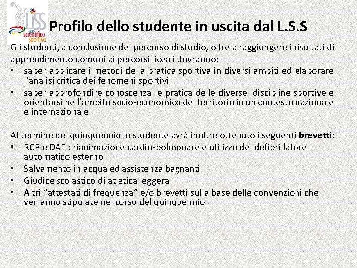 Profilo dello studente in uscita dal L. S. S Gli studenti, a conclusione del