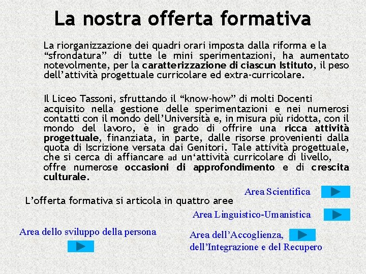 La nostra offerta formativa La riorganizzazione dei quadri orari imposta dalla riforma e la