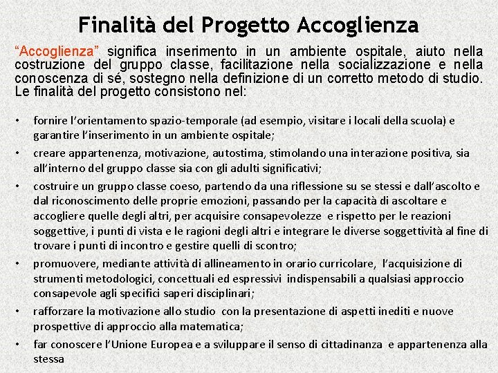 Finalità del Progetto Accoglienza “Accoglienza” significa inserimento in un ambiente ospitale, aiuto nella costruzione