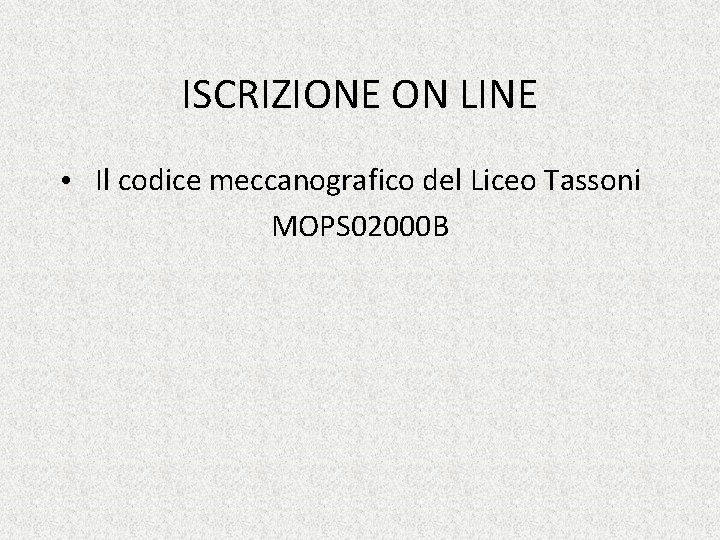 ISCRIZIONE ON LINE • Il codice meccanografico del Liceo Tassoni MOPS 02000 B 
