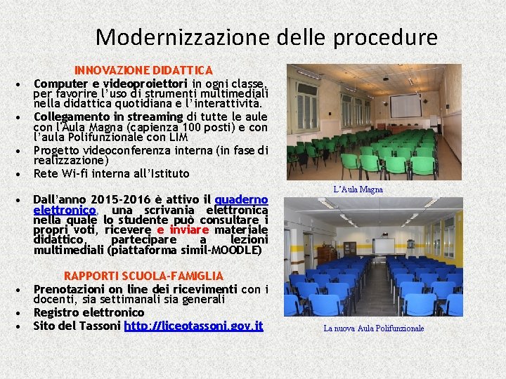 Modernizzazione delle procedure • • INNOVAZIONE DIDATTICA Computer e videoproiettori in ogni classe, per