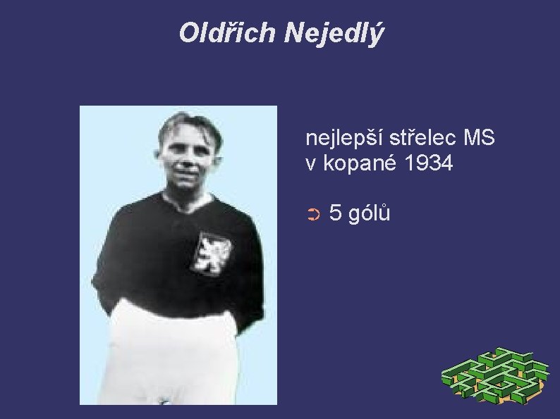 Oldřich Nejedlý nejlepší střelec MS v kopané 1934 ➲ 5 gólů 