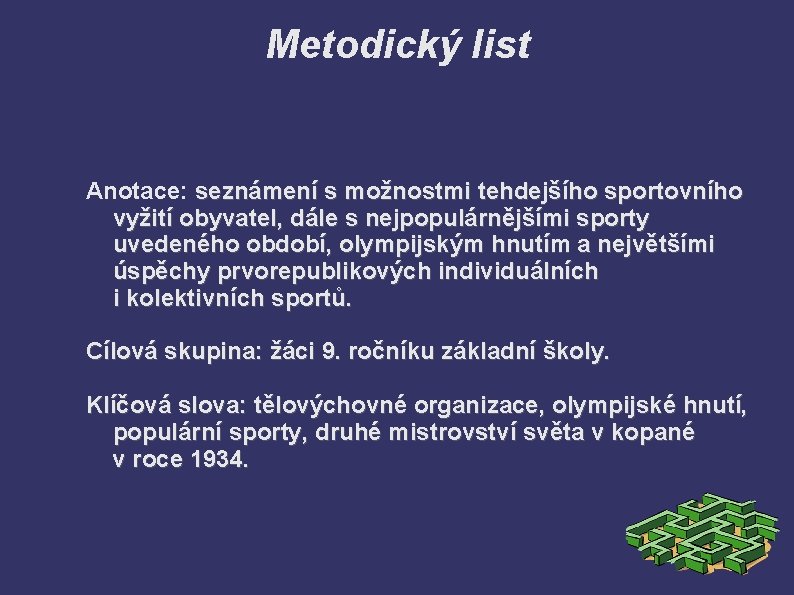 Metodický list Anotace: seznámení s možnostmi tehdejšího sportovního vyžití obyvatel, dále s nejpopulárnějšími sporty