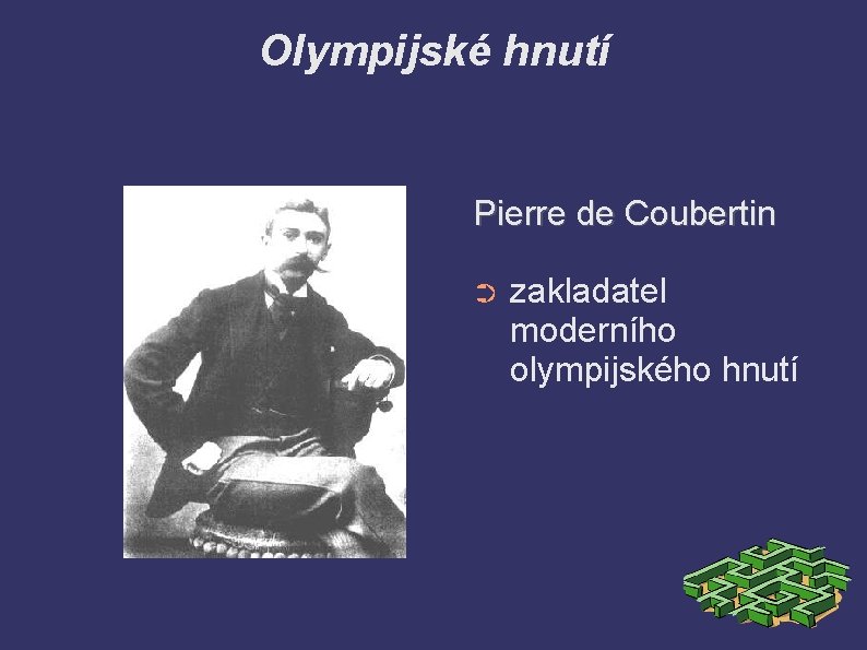 Olympijské hnutí Pierre de Coubertin ➲ zakladatel moderního olympijského hnutí 