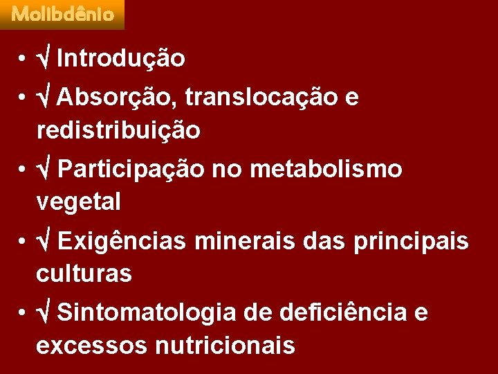 Molibdênio • Introdução • Absorção, translocação e redistribuição • Participação no metabolismo vegetal •