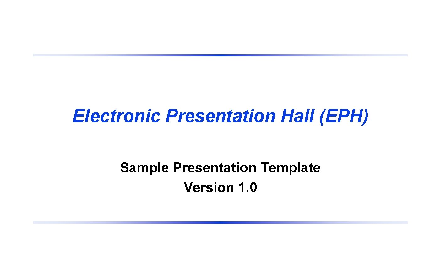 Electronic Presentation Hall (EPH) Sample Presentation Template Version 1. 0 